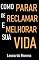 Livro Como Parar de Reclamar e Melhorar a Sua Vida