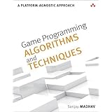 Game Programming Algorithms and Techniques: A Platform-Agnostic Approach (Game Design)