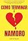 Livro Como Terminar O Namoro: Como Terminar Um Relacionamento, Ter Mais Segurança Depois Do Término E Conseguir Ter Uma Vida Feliz