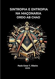 Livro Sintropia e Entropia na Maçonaria: Ordo Ab Chao (Maçonaria e Psicologia Livro 1)