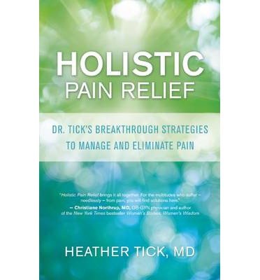 [ HOLISTIC PAIN RELIEF: DR. TICK'S BREAKTHROUGH STRATEGIES TO MANAGE AND ELIMINATE PAIN ] By Tick, Heather ( Author) 2013 [ Paperback ]