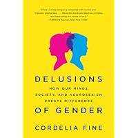 Delusions of Gender: How Our Minds, Society, and Neurosexism Create Difference book cover