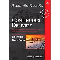 Continuous Delivery: Reliable Software Releases through Build, Test, and Deployment Automation (Addison-Wesley Signature Seri