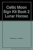 The Celtic Moon Sign Kit: Book I: How to Cast a Lunar Horoscope / Book II: The Lunar Horoscope Readi by Helena Paterson