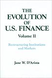 The Evolution of U. S. Finance, D'Arista, Jane W., 1563243970