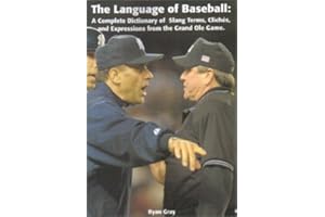 The Language of Baseball: A Complete Dictionary of Slang Terms, Cliches, and Expressions From The Grand Ole Game