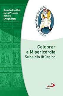 Livro Celebrar a misericórdia: Subsídio litúrgico - Jubileu da Misericórdia - 2015 | 2016 (Misericordiosos como o Pai)