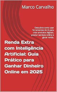 Livro Renda Extra com Inteligência Artificial: Guia Prático para Ganhar Dinheiro Online em 2025: Descubra como usar ferramentas de IA para criar produtos digitais, prestar serviços online e gerar renda.