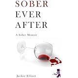 Sober Ever After : A Memoir