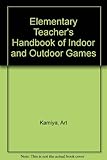Elementary Teacher's Handbook of Indoor and Outdoor Games by 