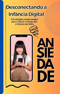 Livro Desconectando a Infância Digital: Estratégias comprovadas para reduzir o tempo das crianças nas telas