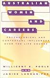 Australian Women and Careers : Psychological and Contextual Influences over the Life Course, Poole, Millicent E. and Langan-Fox, Janice, 0521567572