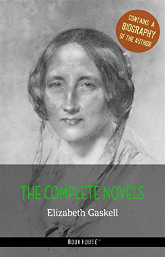 Elizabeth Gaskell: The Complete Novels + A Biography of the Author (The Greatest Writers of All Time)
