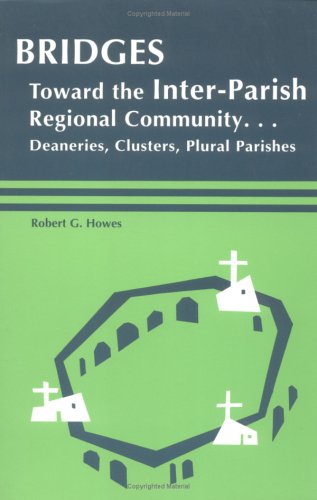 Bridges: Toward the Inter-Parish Regional Community-- Deaneries, Clusters, Plural Parishes