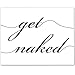 Get Naked Art Print - Funny Bathroom Quote Wall Decor, Housewarming Wedding Gifts, Modern Bedroom Wall Prints, Home Restroom Decoration, 11x14 Unframed Poster Print