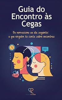 Livro Guia do Encontro às Cegas: Do nervosismo ao dia seguinte: o que ninguém te conta sobre encontros (Conexões Reais)