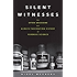 Silent Witnesses: The Often Gruesome but Always Fascinating History of Forensic Science