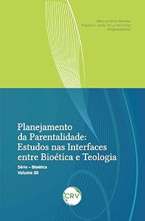 Livro Planejamento da parentalidade: Estudos nas interfaces entre bioética e teologia - Vol. 20