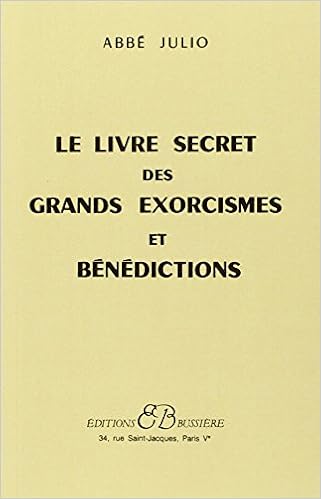 Amazon Fr Le Livre Secret Des Grands Exorcismes Et Benedictions Julio Abbe Livres