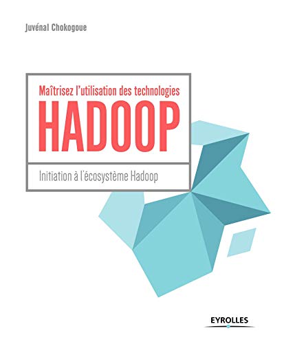 Maîtrisez l'utilisation des technologies Hadoop : Initiation à l'écosystème Hadoop by
