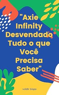 Livro "Axie Infinity Desvendado: Tudo o que Você Precisa Saber"