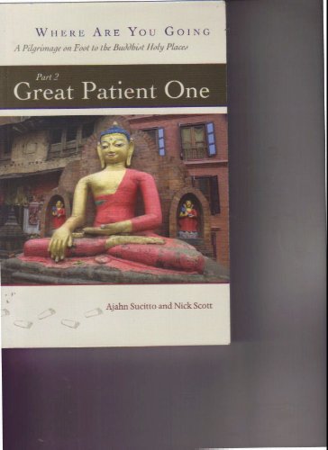Where Are You Going, A Pilgrimage on Foot to the Buddhist Holy Places - Part 2 - Great Patient One