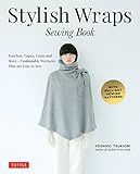 Stylish Wraps Sewing Book: Ponchos, Capes, Coats and More - Fashionable Warmers that are Easy to Sew by Yoshiko Tsukiori