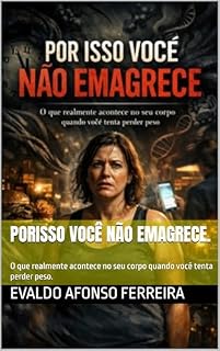 Livro PORISSO VOCÊ NÃO EMAGRECE.: O que realmente acontece no seu corpo quando você tenta perder peso.