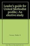 Leader's guide for United Methodist profile;: An elective study
