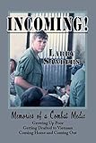 INCOMING!: Memories of a Combat Medic: Growing Up Poor, Getting Drafted to Vietnam, Coming Home and by Larry Sanders