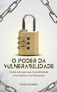 Livro O Poder da Vulnerabilidade: Como Abraçar sua Sensibilidade e Fortalecer suas Relações