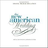 The New American Wedding: Ritual and Style in a Changing Culture by Diane Meier Delaney