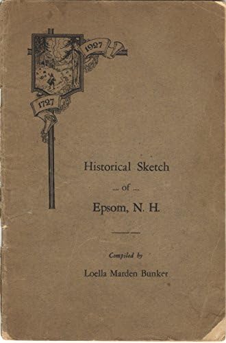 Historical sketch of Epsom, New Hampshire : for the 200th anniversary, 1727-1927 Pamphlet – 1927