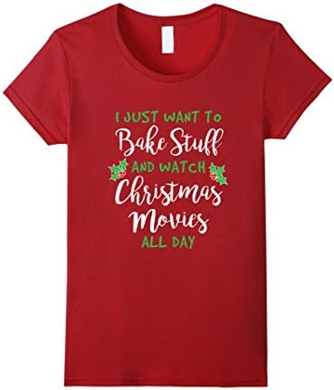 Womens I Just Want to Bake Stuff and Watch Christmas Movies T-Shirt XL Cranberry