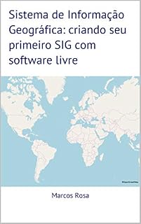 Livro Sistema de Informação Geográfica: criando seu primeiro SIG com software livre