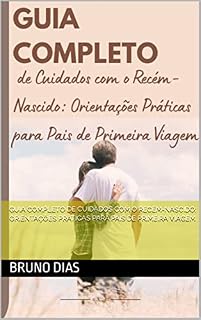 Livro Guia Completo de Cuidados com o Recém-Nascido: Orientações Práticas para Pais de Primeira Viagem