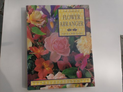 The Complete Flower Arranger by Pamela Westland
