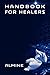 The Handbook for Healers by 