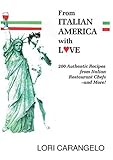FROM ITALIAN-AMERICA WITH LOVE: 200 Authentic Italian Recipes from Famous Italian Restaurant Chefs -