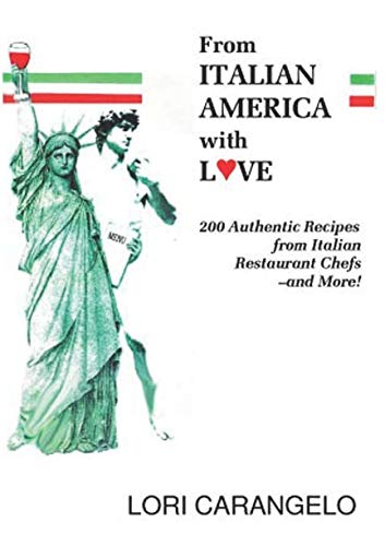 FROM ITALIAN-AMERICA WITH LOVE: 200 Authentic Italian Recipes from Famous Italian Restaurant Chefs -