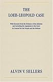 The Loeb-Leopold Case : With Excerpts from the Evidence of the Alienists and Including the Arguments to the Court by Counsel for the People and the Defense [1926], , 1584773383