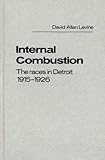 Internal Combustion : The Races in Detroit 1915-1926, Levine, David A., 0837185882