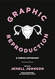 Graphic Reproduction: A Comics Anthology (Graphic Medicine) by Jenell Johnson, Susan Merrill Squier
