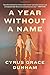 A Year Without a Name: A Memoir by Cyrus Grace Dunham