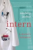 Front cover for the book Intern: A Doctor's Initiation by Sandeep Jauhar