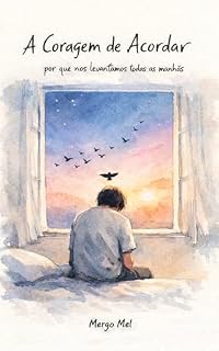 Livro A Coragem de Acordar : Porque nos Levantamos Todas as Manhãs