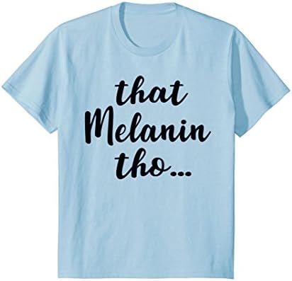 Kids That Melanin Tho T-Shirt - Love The Skin You're In 4 Baby Blue