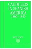 Caudillos in Spanish America, 1800-1850, Lynch, John, 019821135X