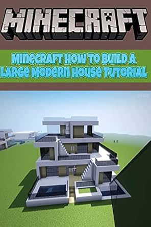 Minecraft How To Build A Large Modern House Tutorial V40 Perfect For Minecrafters Kids And Adults Top Builder Ideas Guide Book Graphic Novels Kindle Edition By Flowers Ginger Miner