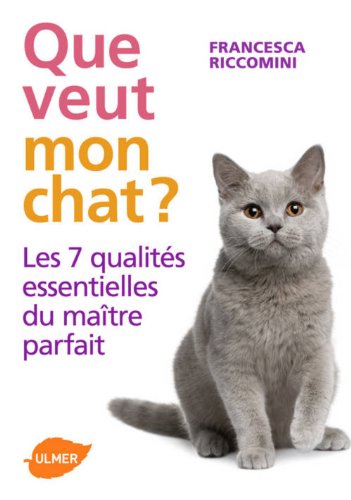 Que veut mon chat ? Les 7 qualités essentielles du maître parfait (French Edition) by Francesca Riccomini